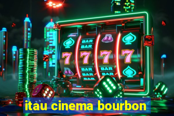 itau cinema bourbon